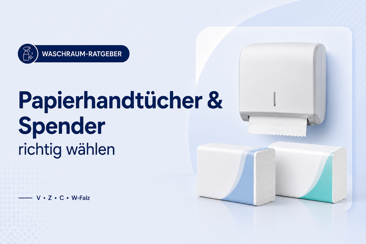 Papierhandtücher richtig wählen: V-, Z-, C- und W-Falz sowie passende Spendersysteme